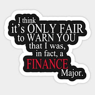 I Think It’s Only Fair To Warn You That I Was, In Fact, A Finance Major Sticker